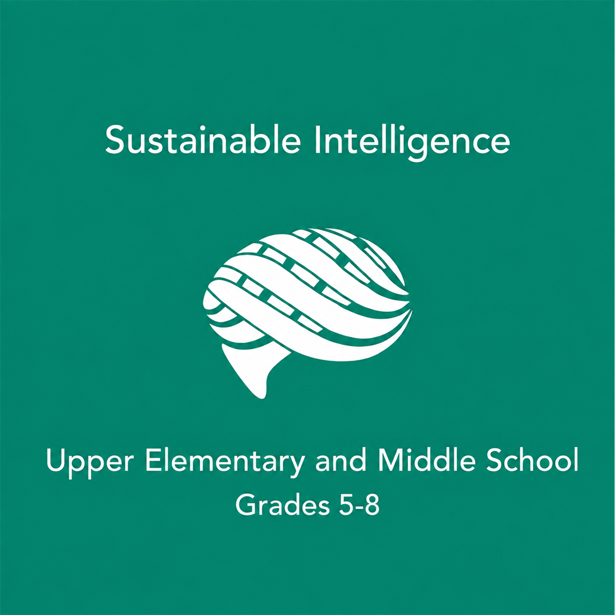 Sustainable Intelligence: Upper Elementary & Middle School (Grades 5-8)