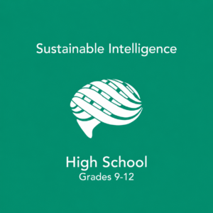 Sustainable Intelligence:  High School (Grades 9-12)